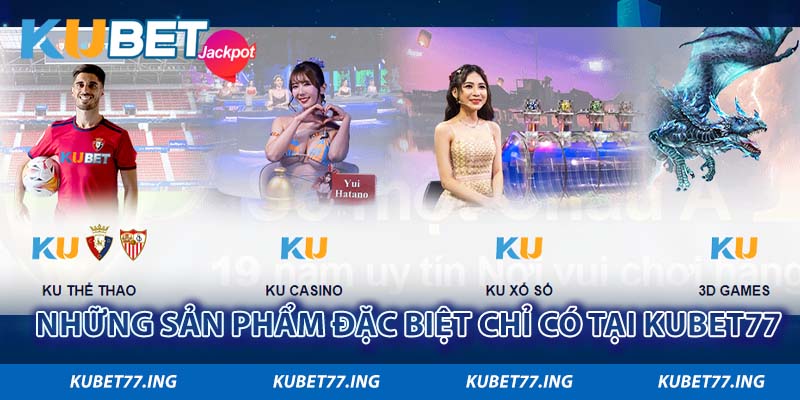 Những ưu điểm đặc biệt chỉ có tại nhà cái Kubet77