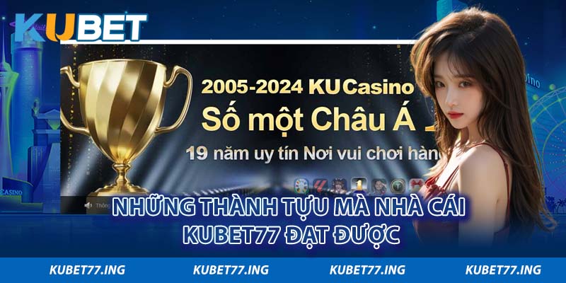 Những thành tựu mà nhà cái Kubet77 đạt được