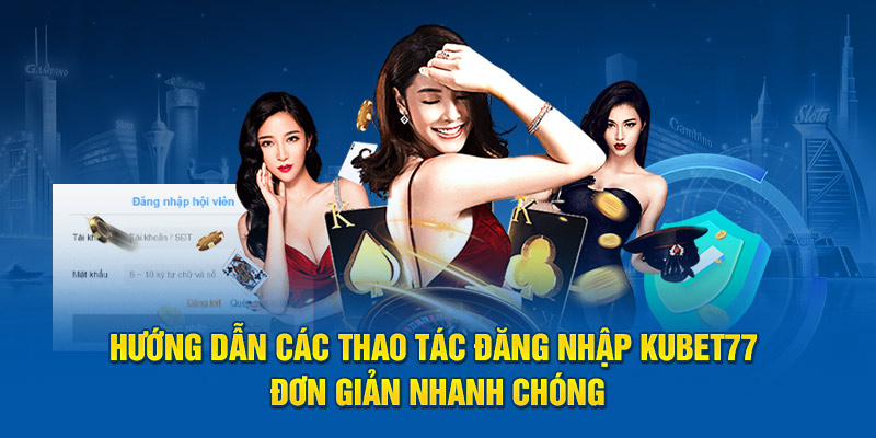 Hướng dẫn các thao tác đăng nhập Kubet77 đơn giản nhanh chóng