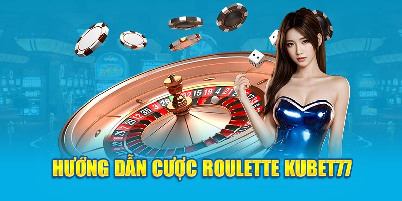 Hướng dẫn cược Roulette Kubet77