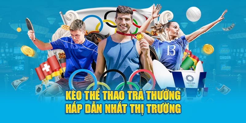 Kèo thể thao trả thưởng hấp dẫn nhất thị trường 