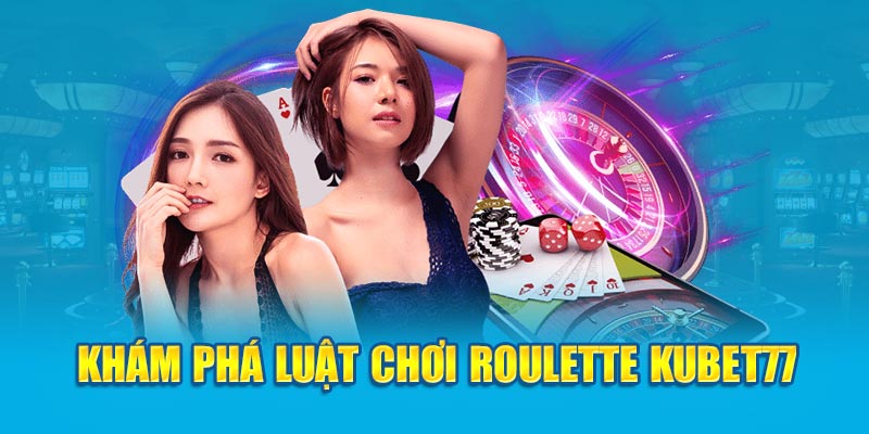 Khám phá luật chơi Roulette Kubet77