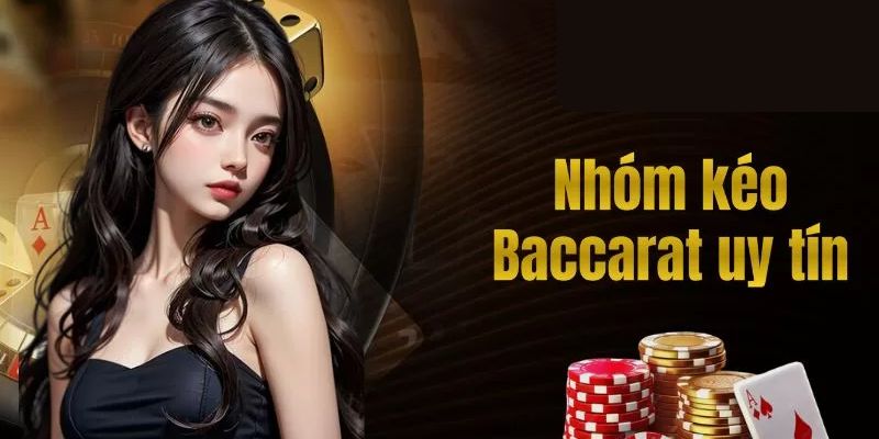 Bỏ túi cách chọn nhóm kéo Baccarat uy tín