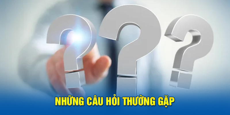 Những câu hỏi thường gặp