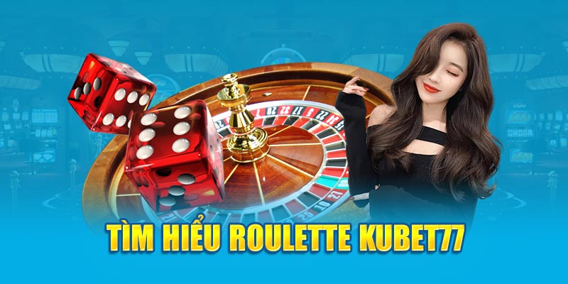 Tìm hiểu Roulette Kubet77