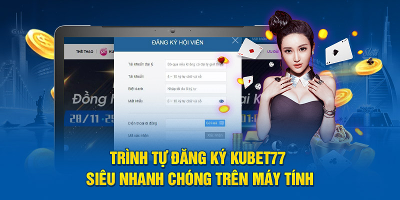 Trình tự đăng ký Kubet77 siêu nhanh chóng trên máy tính