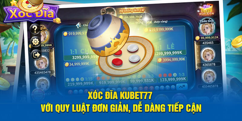 Xóc đĩa Kubet77 với quy luật đơn giản, dễ dàng tiếp cận